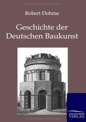 Geschichte der Deutschen Baukunst de Robert Dohme