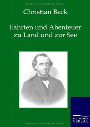 Fahrten und Abenteuer zu Land und zur See de Christian Beck