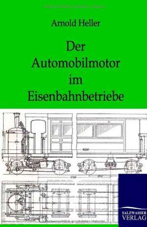 Der Automobilmotor im Eisenbahnbetriebe de Arnold Heller