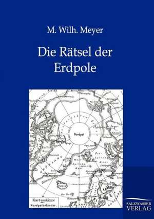 Die Rätsel der Erdpole de M. Wilh. Meyer