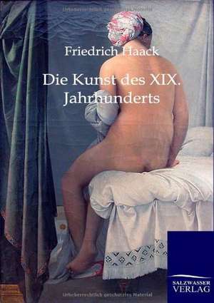 Die Kunst des XIX. Jahrhunderts de Friedrich Haack