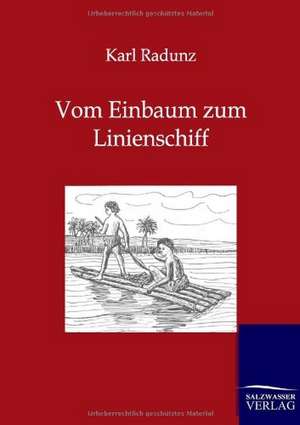 Vom Einbaum zum Linienschiff de Karl Radunz