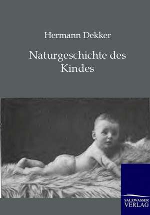 Naturgeschichte des Kindes de Hermann Dekker