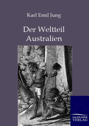 Der Weltteil Australien de Karl Emil Jung