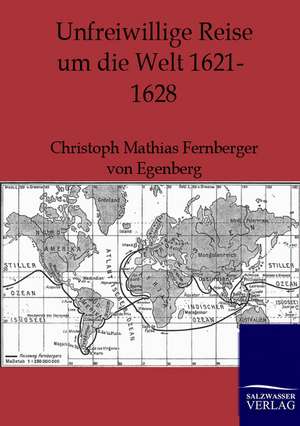 Unfreiwillige Reise um die Welt 1621-1628 de Christoph Mathias Fernberger von Egenberg