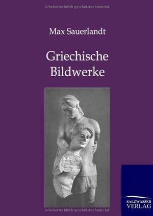 Griechische Bildwerke de Max Sauerlandt