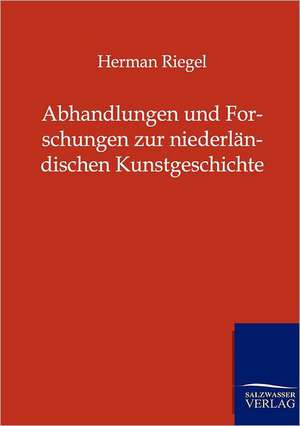 Abhandlungen und Forschungen zur niederländischen Kunstgeschichte de Herman Riegel