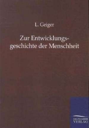 Zur Entwicklungsgeschichte der Menschheit de L. Geiger