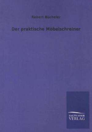 Der praktische Möbelschreiner de Robert Bücheler