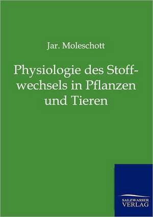 Physiologie Des Stoffwechsels in Pflanzen Und Tieren: Trinity de J. Moleschott