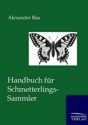 Handbuch für Schmetterlings-Sammler de Alexander Bau