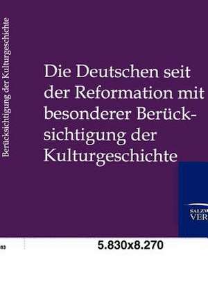 Die Deutschen seit der Reformation mit besonderer Berücksichtigung der Kulturgeshichte de Friedrich Von Weech