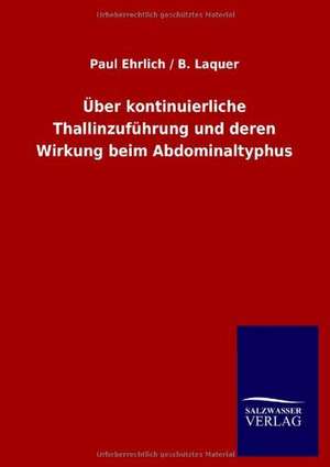 Über kontinuierliche Thallinzuführung und deren Wirkung beim Abdominaltyphus de Paul Ehrlich