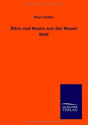 Altes und Neues aus der Neuen Welt de Paul Lindau