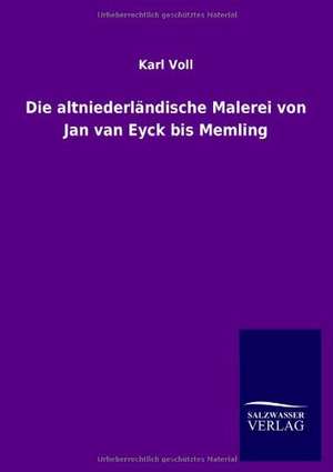 Die altniederländische Malerei von Jan van Eyck bis Memling de Karl Voll