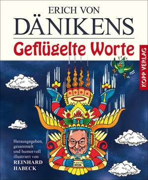 Erich von Dänikens Geflügelte Worte de Reinhard Habeck