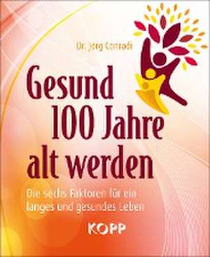 Gesund 100 Jahre alt werden de Jörg Conradi