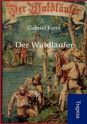 Der Waldläufer de Gabriel Ferry