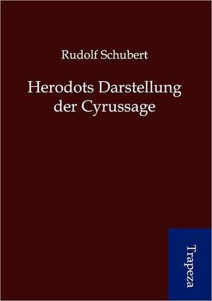 Herodots Darstellung der Cyrussage de Rudolf Schubert