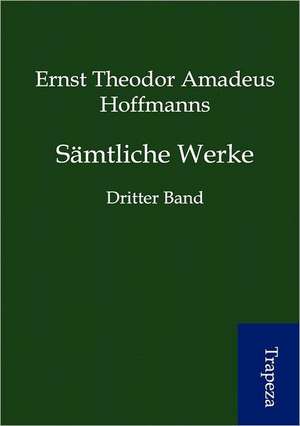 Sämtliche Werke de Ernst Theodor Amadeus Hoffmann