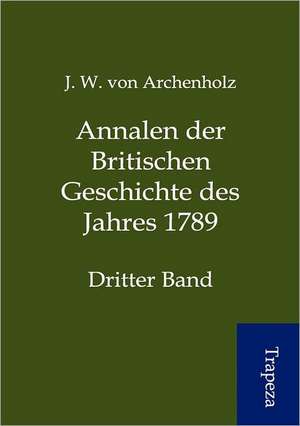 Annalen der Britischen Geschichte des Jahres 1789 de J. W. von Archenholz