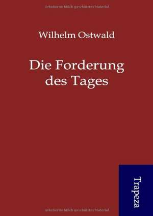 Die Forderung des Tages de Wilhelm Ostwald