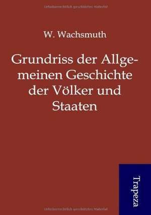 Grundriss der Allgemeinen Geschichte der Völker und Staaten de W. Wachsmuth