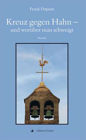 Kreuz gegen Hahn - und worüber man schweigt de Frank Dapunt