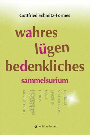 Wahres Lügen Bedenkliches de Gottfried Schmitz-Formes