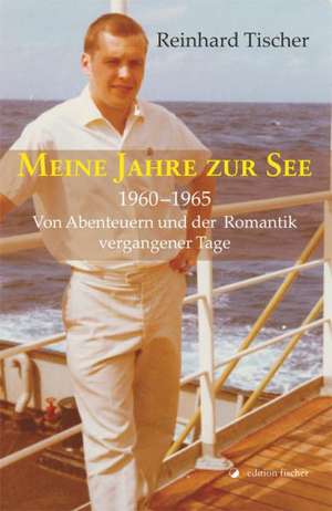 Meine Jahre zur See 1960 - 1965 de Reinhard Tischer