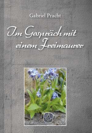 Im Gespräch mit einem Freimaurer de Gabriel Pracht