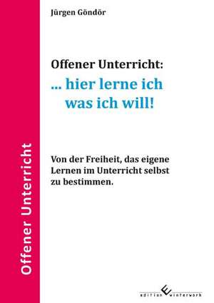 Offener Unterricht:... hier lerne ich was ich will! de Jürgen Göndör