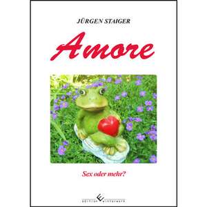 Amore - Sex oder mehr? de Jürgen Staiger