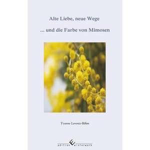 Alte Liebe, neue Wege ... und die Farbe von Mimosen de Yvonne Lorentz-Böhm