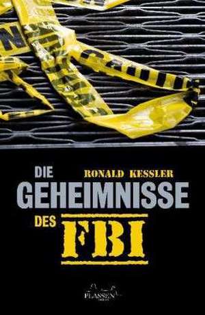 Die Geheimnisse des FBI de Ronald Kessler