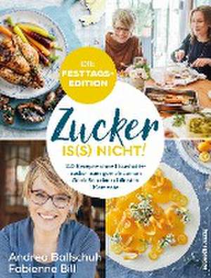 Zucker is(s) nicht! - die Festtagsedition de Andrea Ballschuh