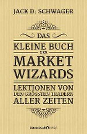 Das kleine Buch der Market Wizards de Jack D. Schwager