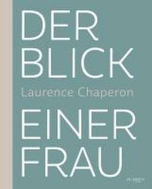 Der Blick einer Frau de Laurence Chaperon