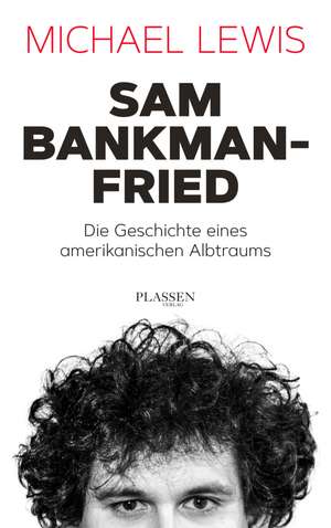 Sam Bankman-Fried - Die Geschichte eines amerikanischen Albtraums de Michael Lewis