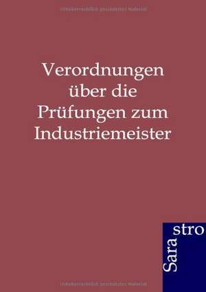 Verordnungen über die Prüfungen zum Industriemeister de Ohne Autor