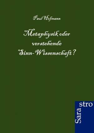 Metaphysik oder verstehende Sinn-Wissenschaft? de Paul Hofmann