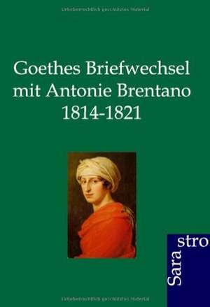 Goethes Briefwechsel mit Antonie Brentano 1814-1821 de Rudolf Jung