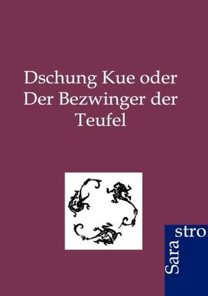 Dschung Kue oder Der Bezwinger der Teufel de Ohne Autor