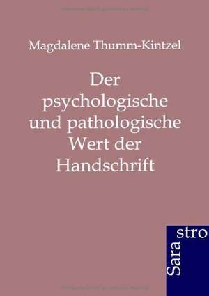 Der psychologische und pathologische Wert der Handschrift de Magdalene Thumm-Kintzel