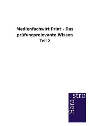 Medienfachwirt Print - Das prüfungsrelevante Wissen de Sarastro Gmbh