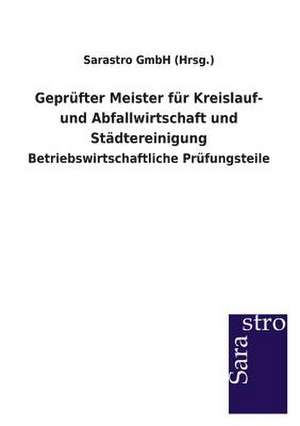 Geprüfter Meister für Kreislauf- und Abfallwirtschaft und Städtereinigung de Sarastro GmbH (Hrsg.