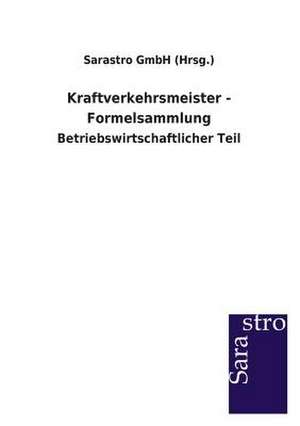 Kraftverkehrsmeister - Formelsammlung de Sarastro GmbH (Hrsg.