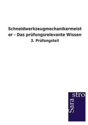 Schneidwerkzeugmechanikermeister - Das prüfungsrelevante Wissen de Sarastro Verlag