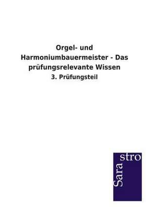 Orgel- und Harmoniumbauermeister - Das prüfungsrelevante Wissen de Sarastro Verlag