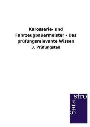 Karosserie- und Fahrzeugbauermeister - Das prüfungsrelevante Wissen de Sarastro Verlag